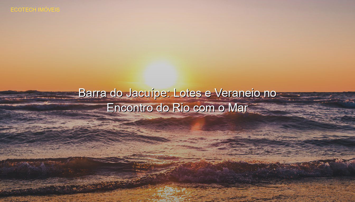 Barra do Jacuípe: Lotes e Veraneio no Encontro do Rio com o Mar em %customfield(city)% JP Saraiva Corretor de Imóveis