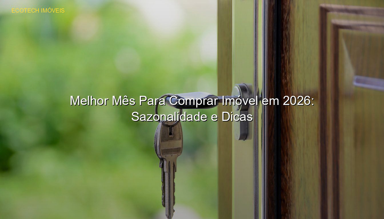 Melhor Mês Para Comprar Imóvel em 2026: Sazonalidade e Dicas em %customfield(city)% JP Saraiva Corretor de Imóveis