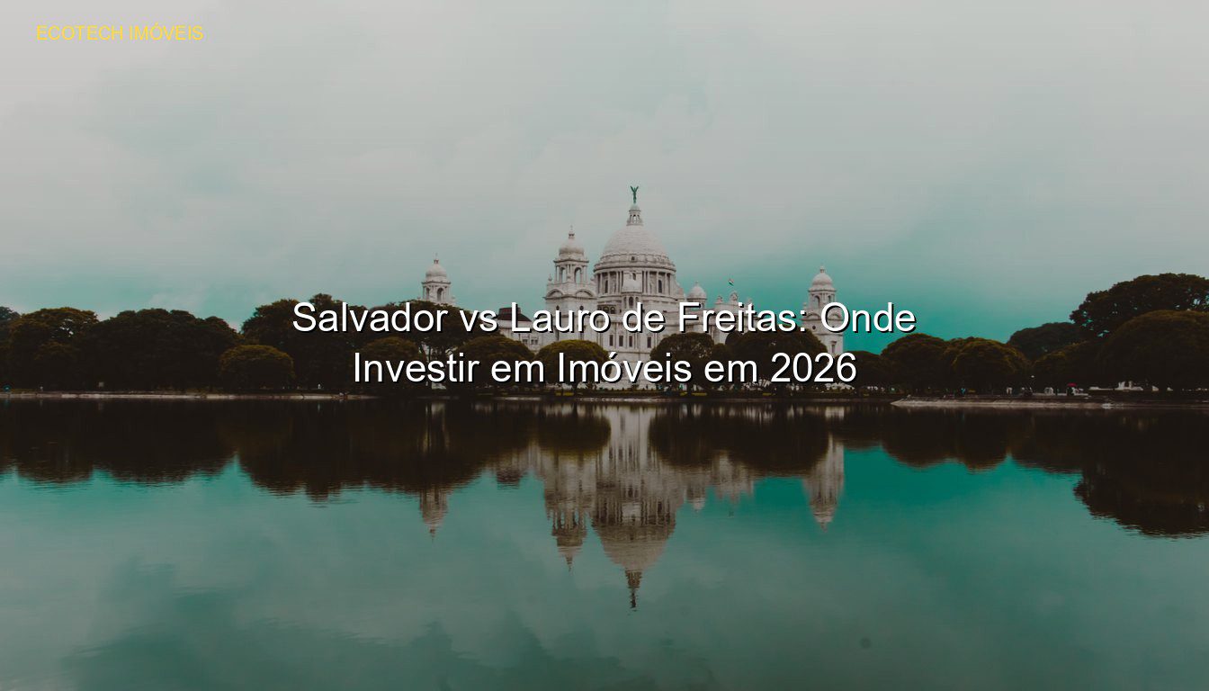 Salvador vs Lauro de Freitas: Onde Investir em Imóveis em 2026 em %customfield(city)% JP Saraiva Corretor de Imóveis