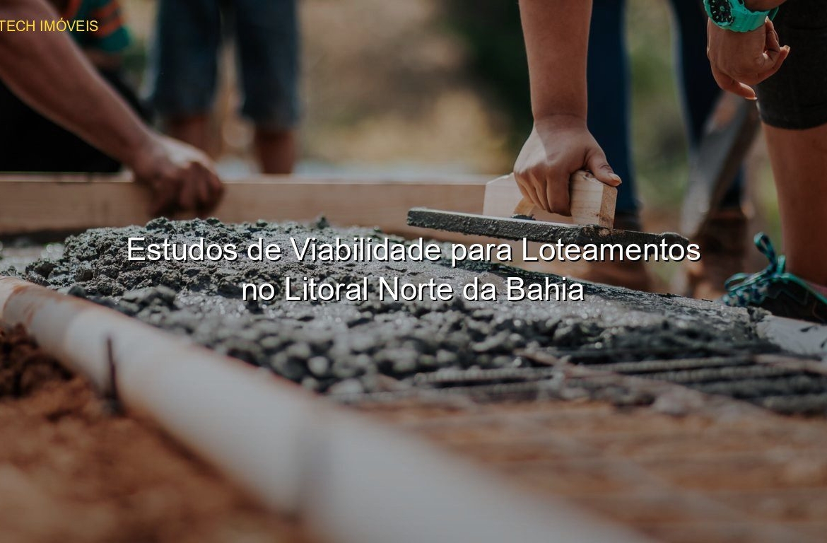 Estudos de Viabilidade para Loteamentos no Litoral Norte da Bahia em %customfield(city)% JP Saraiva Corretor de Imóveis