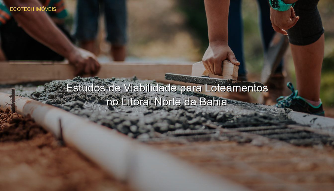 Estudos de Viabilidade para Loteamentos no Litoral Norte da Bahia em %customfield(city)% JP Saraiva Corretor de Imóveis