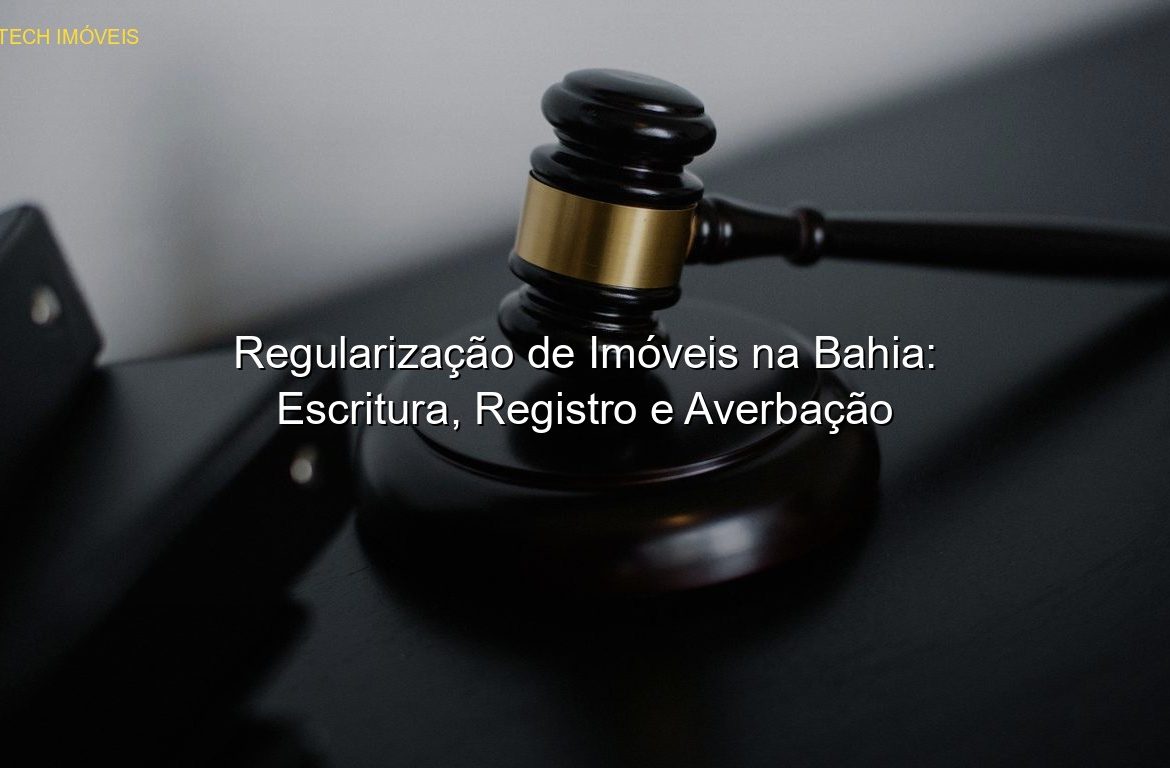 Regularização de Imóveis na Bahia: Escritura, Registro e Averbação em %customfield(city)% JP Saraiva Corretor de Imóveis