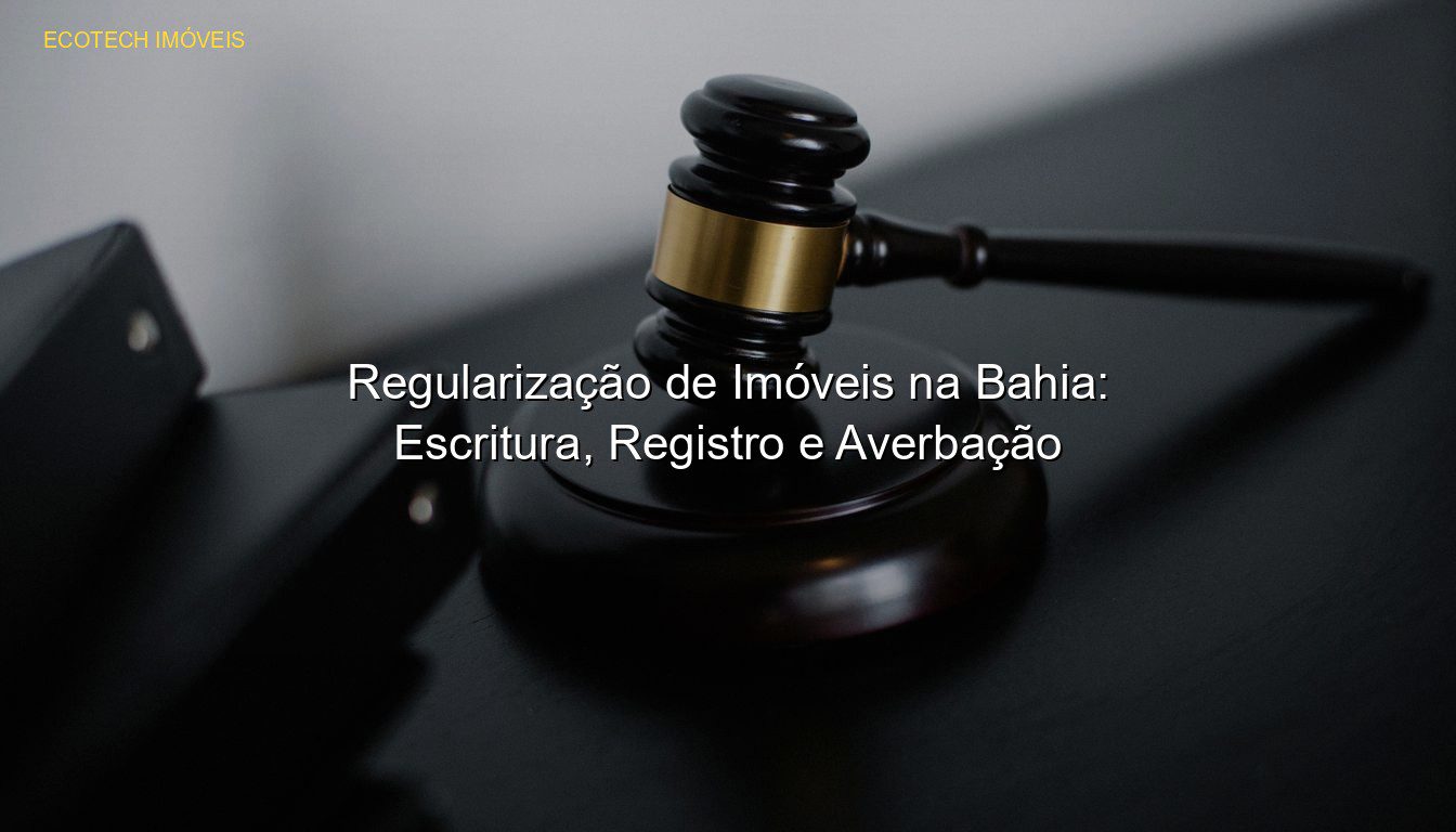 Regularização de Imóveis na Bahia: Escritura, Registro e Averbação em %customfield(city)% JP Saraiva Corretor de Imóveis